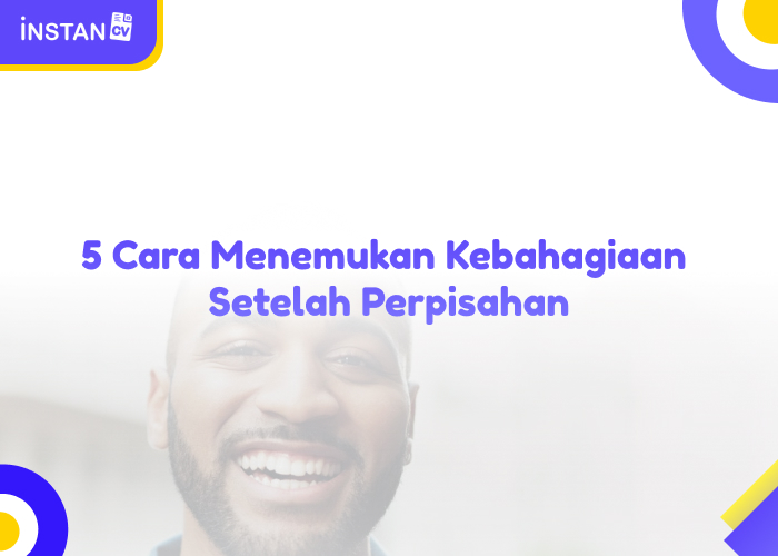 5 Cara Menemukan Kebahagiaan Setelah Perpisahan