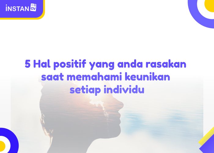 5 Hal positif yang anda rasakan saat memahami keunikan setiap individu