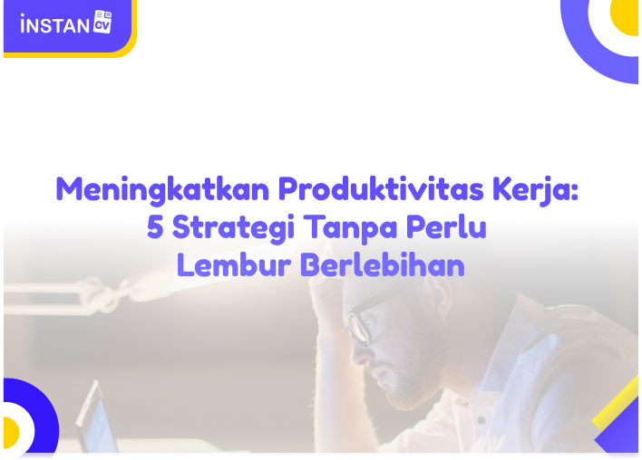 Meningkatkan Produktivitas Kerja: 5 Strategi Tanpa Perlu Lembur Berlebihan