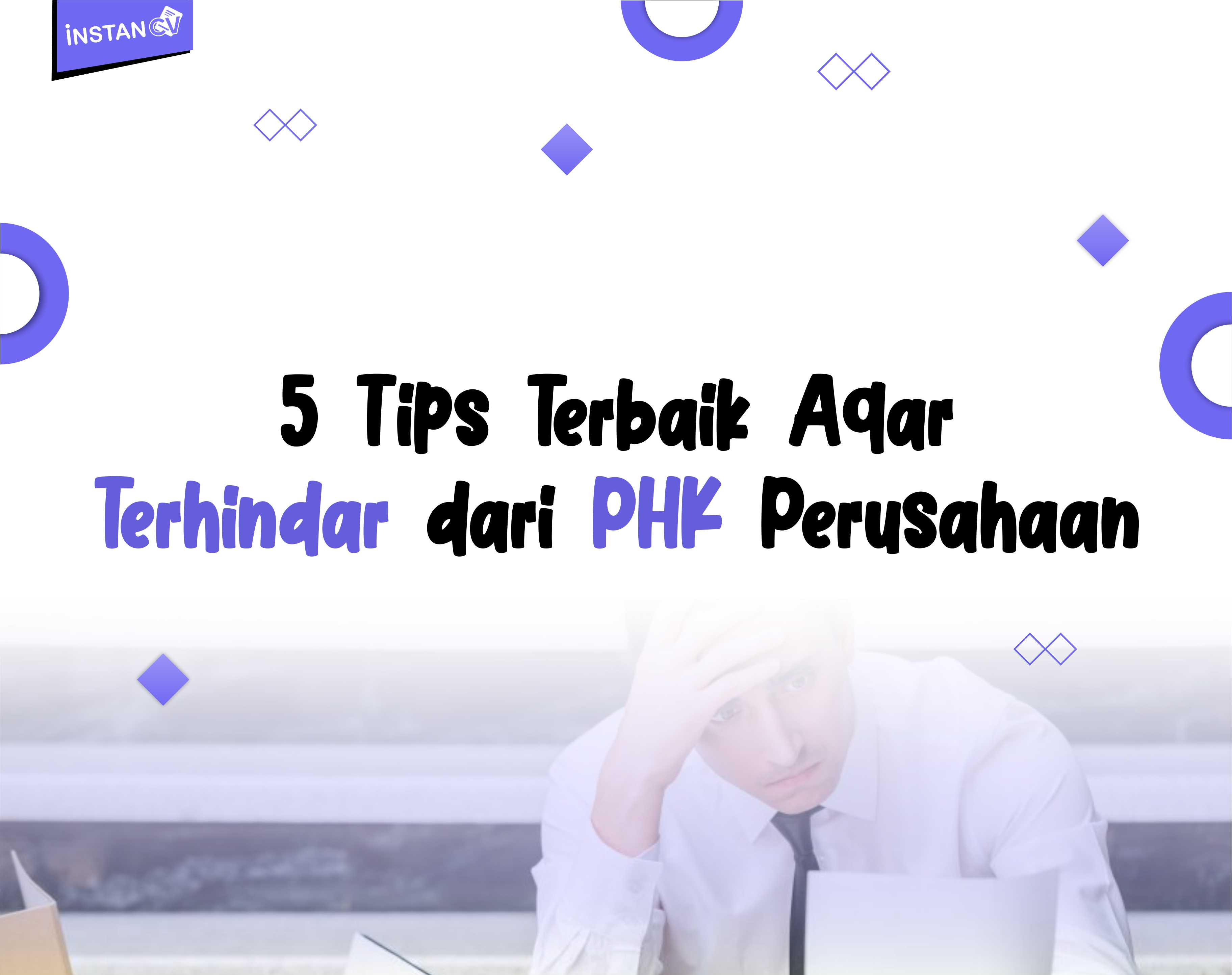 5 Tips Terbaik Agar Terhindar dari PHK Perusahaan