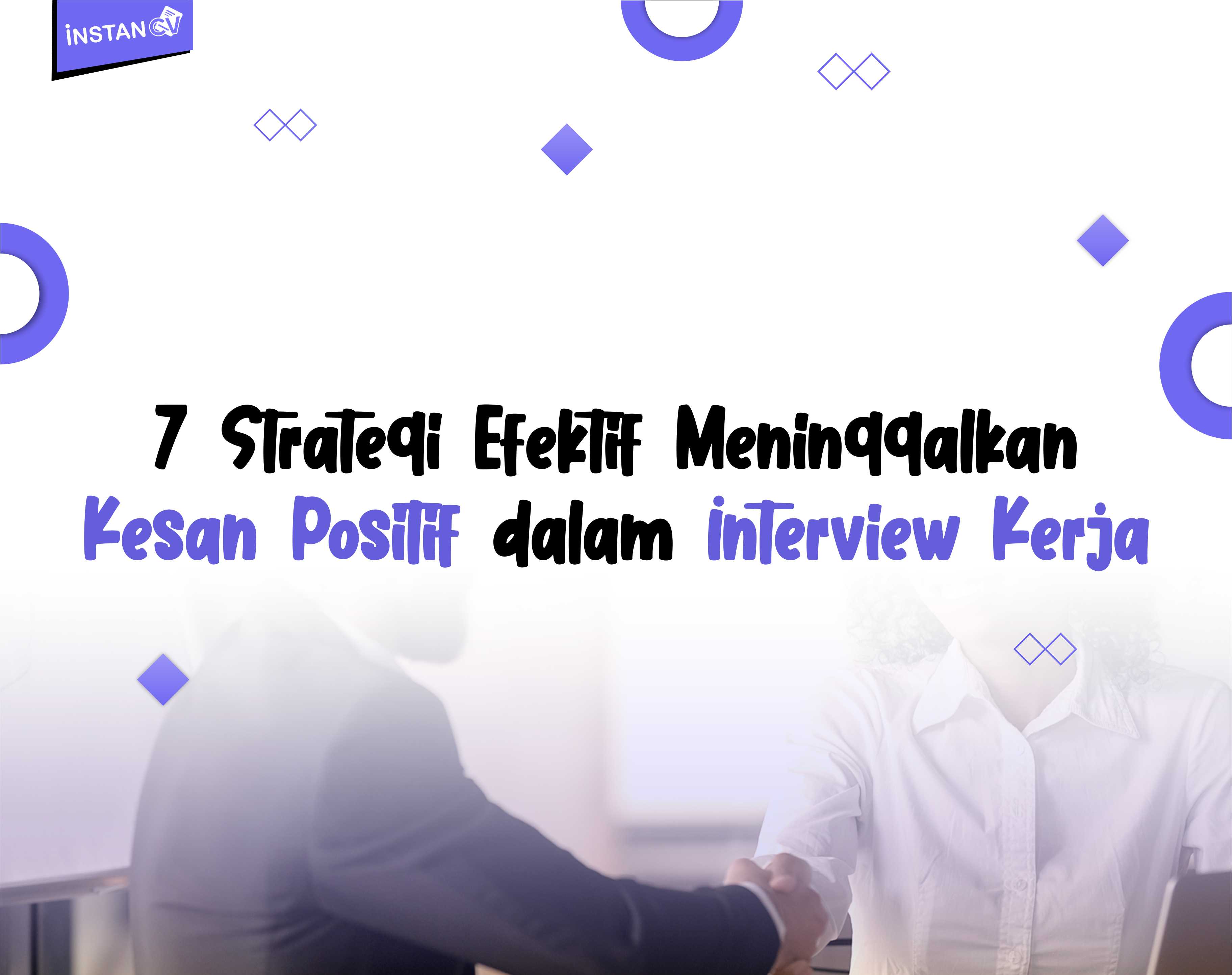 7 Strategi Efektif Meninggalkan Kesan Positif dalam Interview Kerja