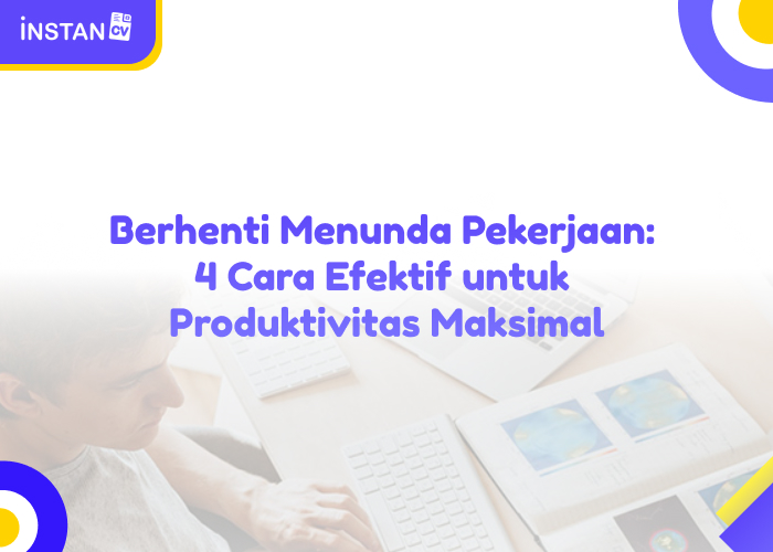 Berhenti Menunda Pekerjaan: 4 Cara Efektif untuk Produktivitas Maksimal