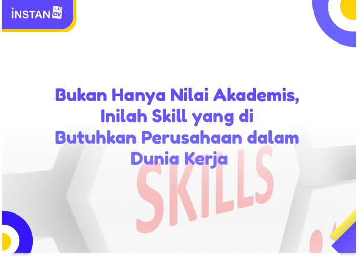 Bukan Hanya Nilai Akademis, Inilah Skill yang di Butuhkan Perusahaan dalam Dunia Kerja