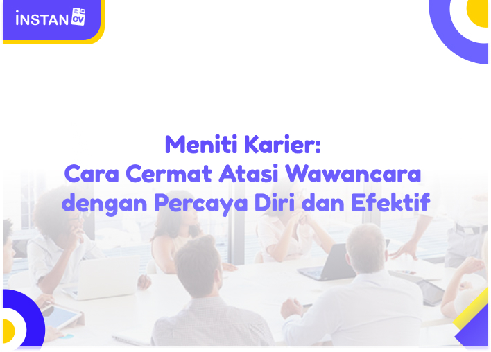 Meniti Karier: Cara Cermat Atasi Wawancara dengan Percaya Diri dan Efektif