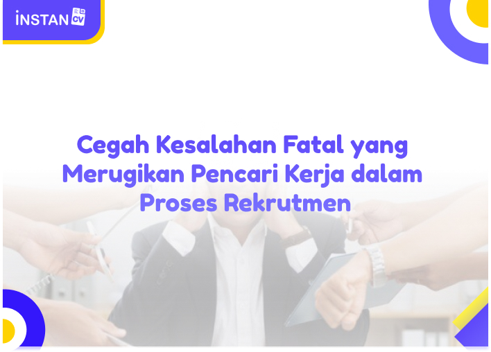 Cegah Kesalahan Fatal yang Merugikan Pencari Kerja dalam Proses Rekrutmen