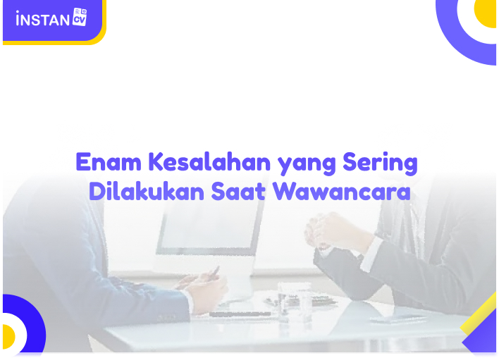 Enam Kesalahan yang Sering Dilakukan Saat Wawancara