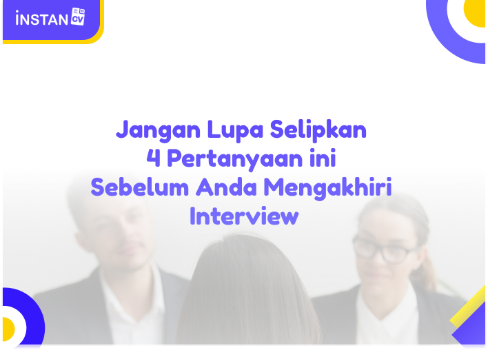 Jangan Lupa Selipkan 4 Pertanyaan ini Sebelum Anda Mengakhiri Interview