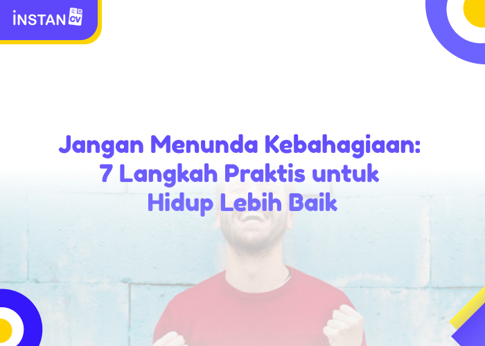 Jangan Menunda Kebahagiaan: 7 Langkah Praktis untuk Hidup Lebih Baik