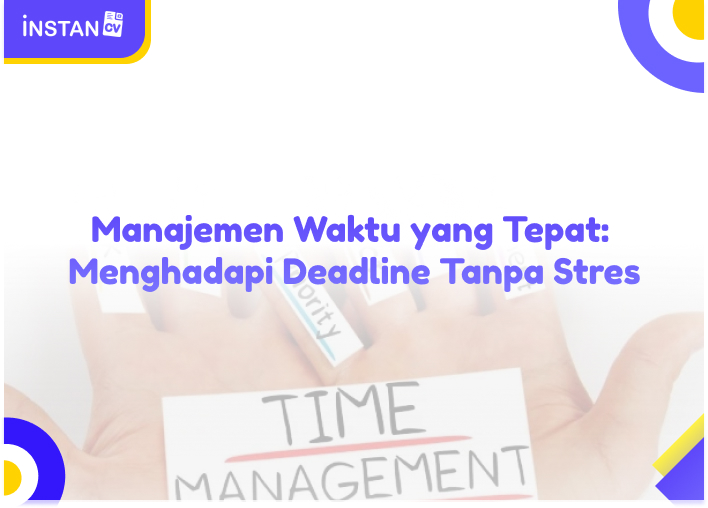 Manajemen Waktu yang Tepat: Menghadapi Deadline Tanpa Stres