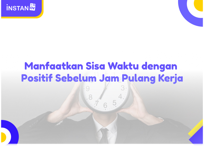 Manfaatkan Sisa Waktu dengan Positif Sebelum Jam Pulang Kerja