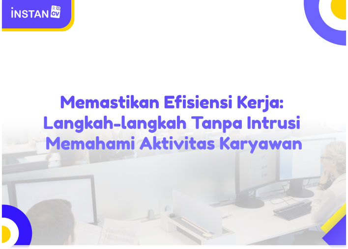 Memastikan Efisiensi Kerja: Langkah-langkah Tanpa Intrusi Memahami Aktivitas Karyawan