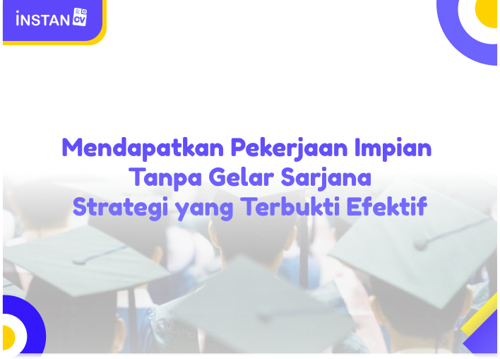 Mendapatkan Pekerjaan Impian Tanpa Gelar Sarjana: Strategi yang Terbukti Efektif