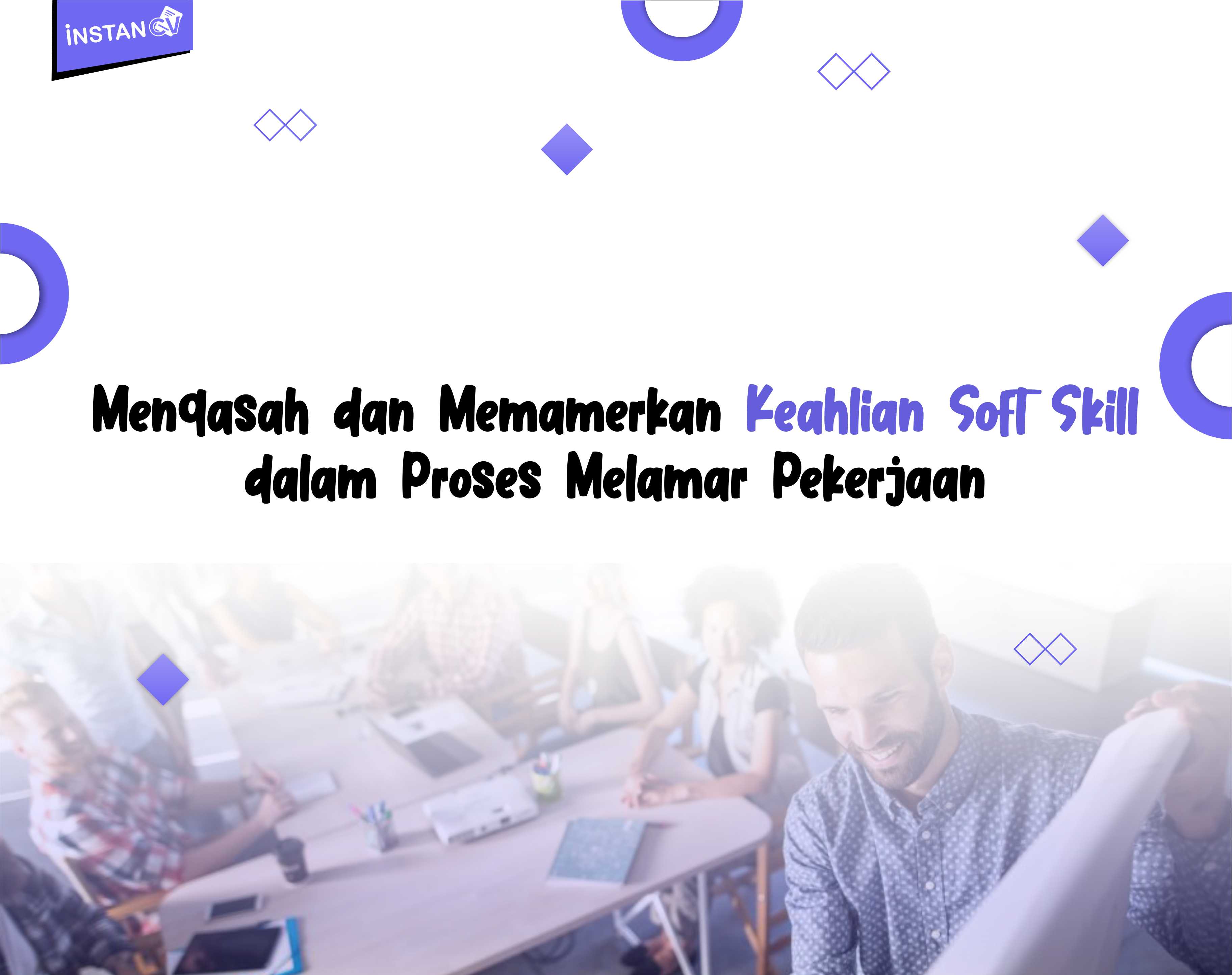 Mengasah dan Memamerkan Keahlian Soft Skill dalam Proses Melamar Pekerjaan