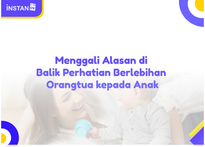 Menggali Alasan di Balik Perhatian Berlebihan Orangtua kepada Anak