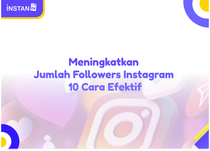 Meningkatkan Jumlah Followers Instagram: 10 Cara Efektif