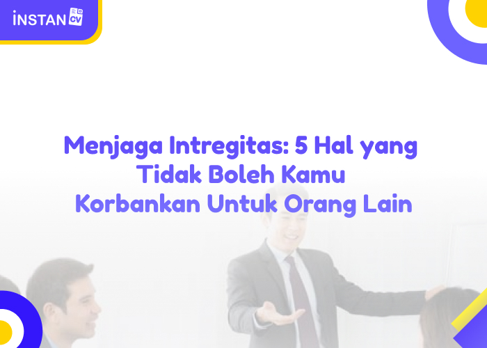 Menjaga Intregitas: 5 Hal yang Tidak Boleh Kamu Korbankan Untuk Orang Lain