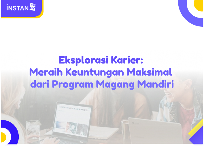 Meraih Keuntungan Maksimal dari Program Magang Mandiri