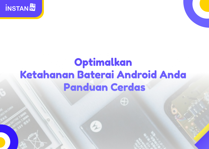 Optimalkan Ketahanan Baterai Android Anda: Panduan Cerdas