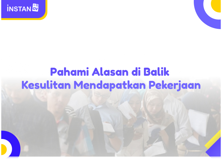 Pahami Alasan di Balik Kesulitan Mendapatkan Pekerjaan