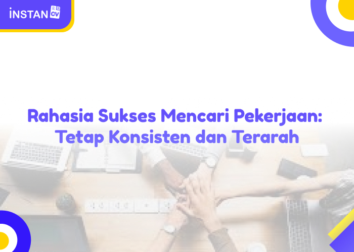 Rahasia Sukses Mencari Pekerjaan: Tetap Konsisten dan Terarah