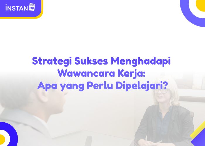 Strategi Sukses Menghadapi Wawancara Kerja: Apa yang Perlu Dipelajari?